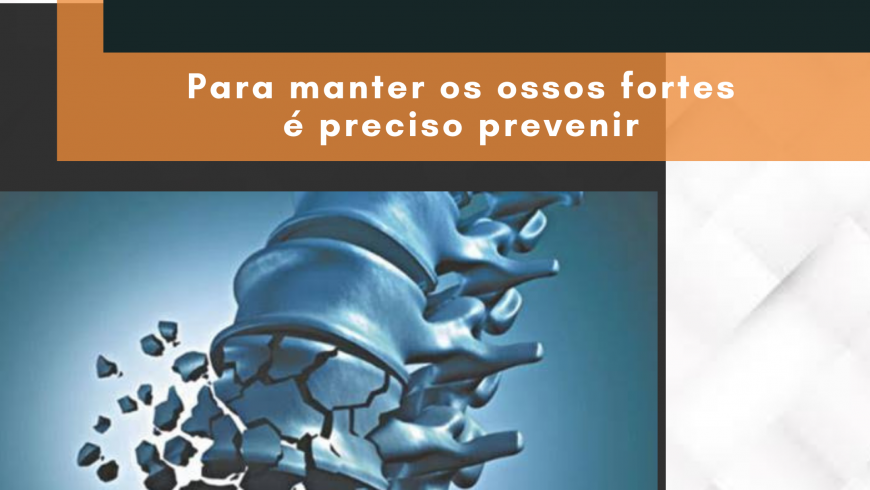 Osteoporose: para manter os ossos fortes é preciso prevenir